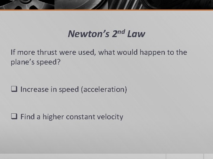 Newton’s 2 nd Law If more thrust were used, what would happen to the