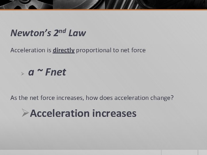 Newton’s 2 nd Law Acceleration is directly proportional to net force Ø a ~