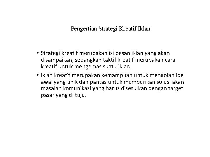 Pengertian Strategi Kreatif Iklan • Strategi kreatif merupakan isi pesan iklan yang akan disampaikan,