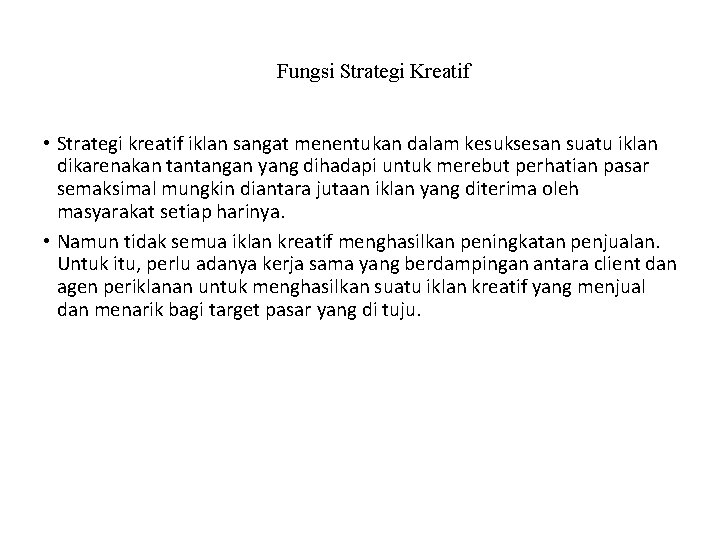 Fungsi Strategi Kreatif • Strategi kreatif iklan sangat menentukan dalam kesuksesan suatu iklan dikarenakan