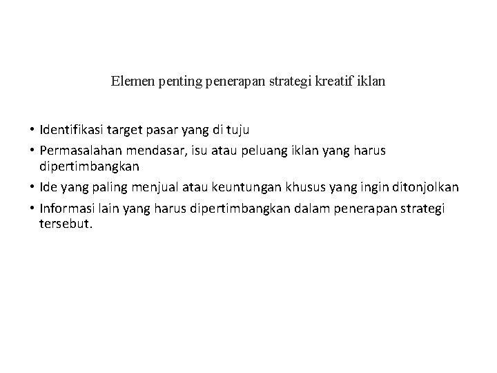 Elemen penting penerapan strategi kreatif iklan • Identifikasi target pasar yang di tuju •