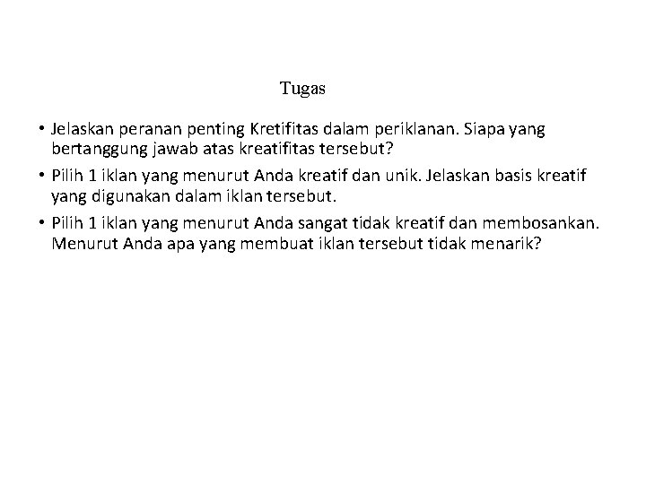 Tugas • Jelaskan peranan penting Kretifitas dalam periklanan. Siapa yang bertanggung jawab atas kreatifitas