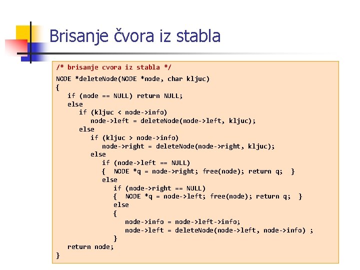 Brisanje čvora iz stabla /* brisanje cvora iz stabla */ NODE *delete. Node(NODE *node,