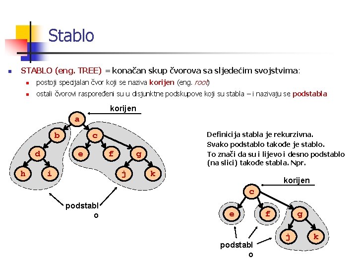 Stablo n STABLO (eng. TREE) = konačan skup čvorova sa sljedećim svojstvima: n postoji