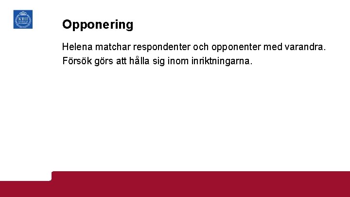 Opponering Helena matchar respondenter och opponenter med varandra. Försök görs att hålla sig inom