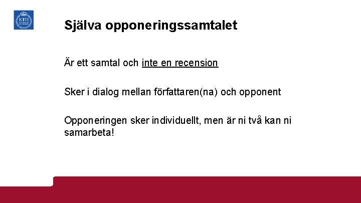 Själva opponeringssamtalet Är ett samtal och inte en recension Sker i dialog mellan författaren(na)