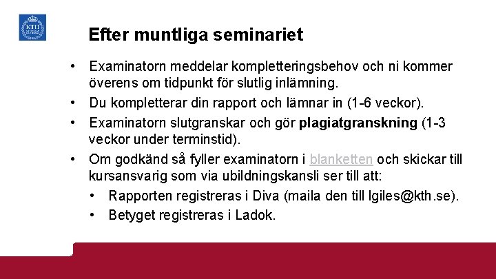 Efter muntliga seminariet • Examinatorn meddelar kompletteringsbehov och ni kommer överens om tidpunkt för