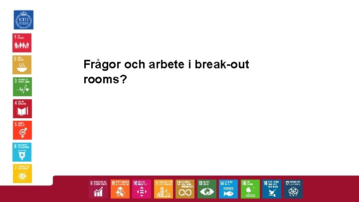 Frågor och arbete i break-out rooms? 