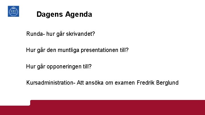 Dagens Agenda Runda- hur går skrivandet? Hur går den muntliga presentationen till? Hur går