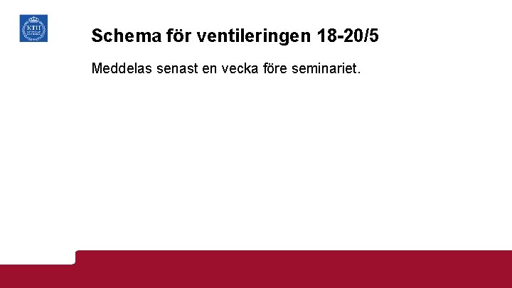 Schema för ventileringen 18 -20/5 Meddelas senast en vecka före seminariet. 