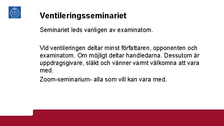 Ventileringsseminariet Seminariet leds vanligen av examinatorn. Vid ventileringen deltar minst författaren, opponenten och examinatorn.