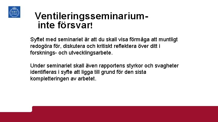 Ventileringsseminariuminte försvar! Syftet med seminariet är att du skall visa förmåga att muntligt redogöra