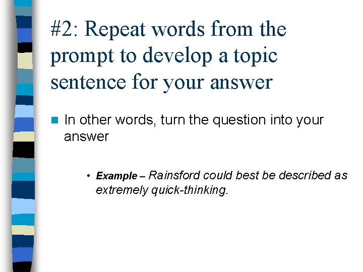 #2: Repeat words from the prompt to develop a topic sentence for your answer