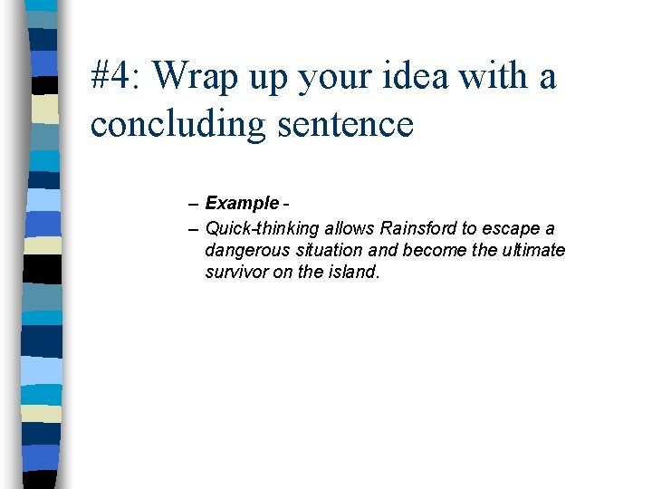 #4: Wrap up your idea with a concluding sentence – Example – Quick-thinking allows
