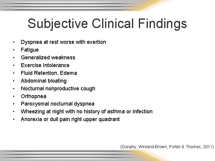 Subjective Clinical Findings • • • Dyspnea at rest worse with exertion Fatigue Generalized