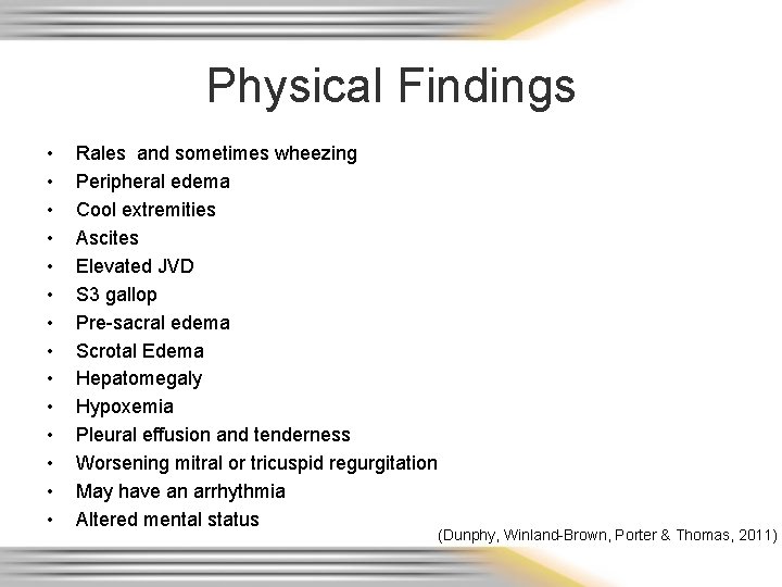 Physical Findings • • • • Rales and sometimes wheezing Peripheral edema Cool extremities