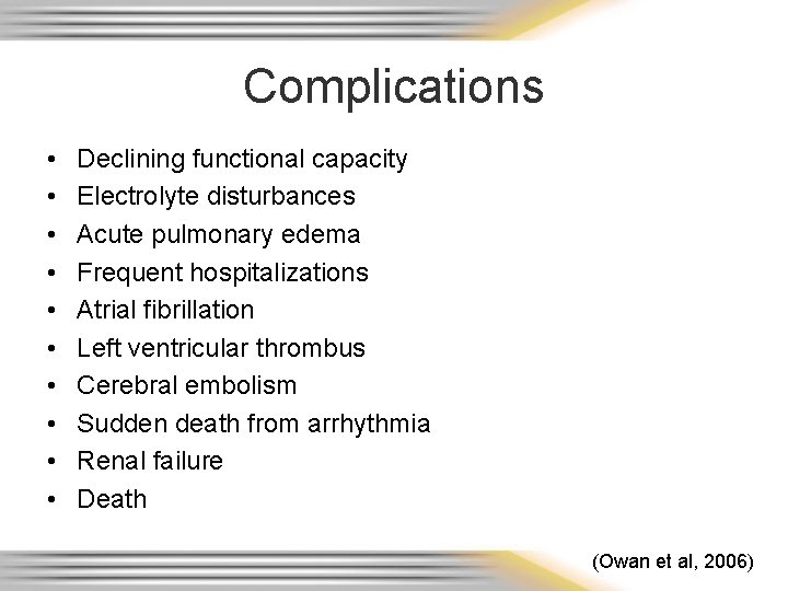 Complications • • • Declining functional capacity Electrolyte disturbances Acute pulmonary edema Frequent hospitalizations