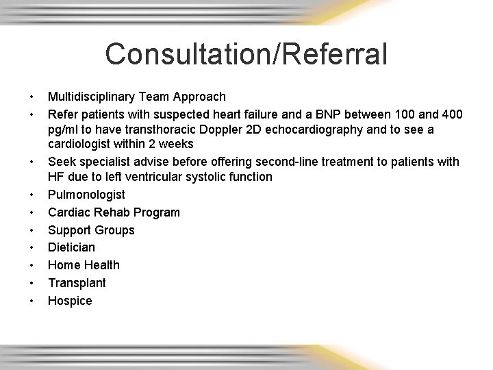 Consultation/Referral • • • Multidisciplinary Team Approach Refer patients with suspected heart failure and