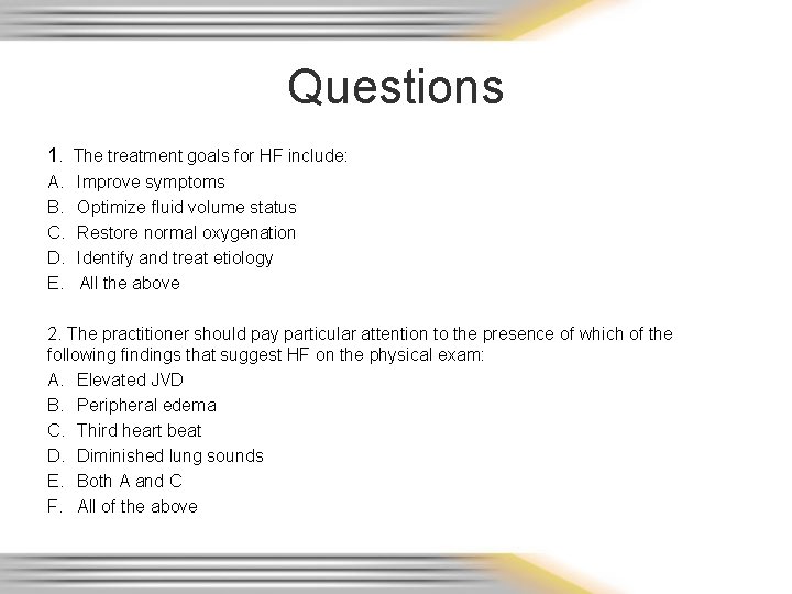 Questions 1. The treatment goals for HF include: A. B. C. D. E. Improve