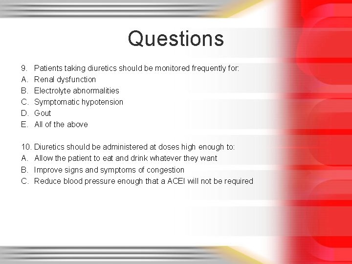 Questions 9. A. B. C. D. E. Patients taking diuretics should be monitored frequently