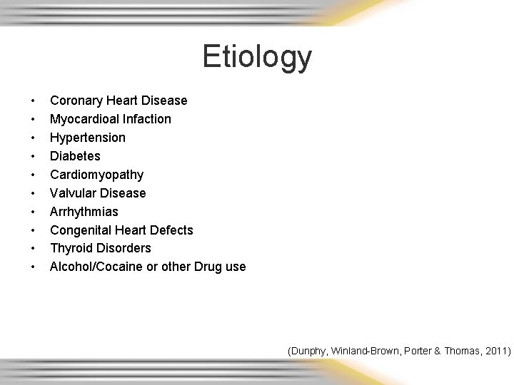 Etiology • • • Coronary Heart Disease Myocardioal Infaction Hypertension Diabetes Cardiomyopathy Valvular Disease