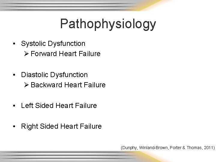 Pathophysiology • Systolic Dysfunction Ø Forward Heart Failure • Diastolic Dysfunction Ø Backward Heart