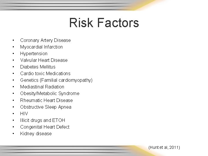 Risk Factors • • • • Coronary Artery Disease Myocardial Infarction Hypertension Valvular Heart