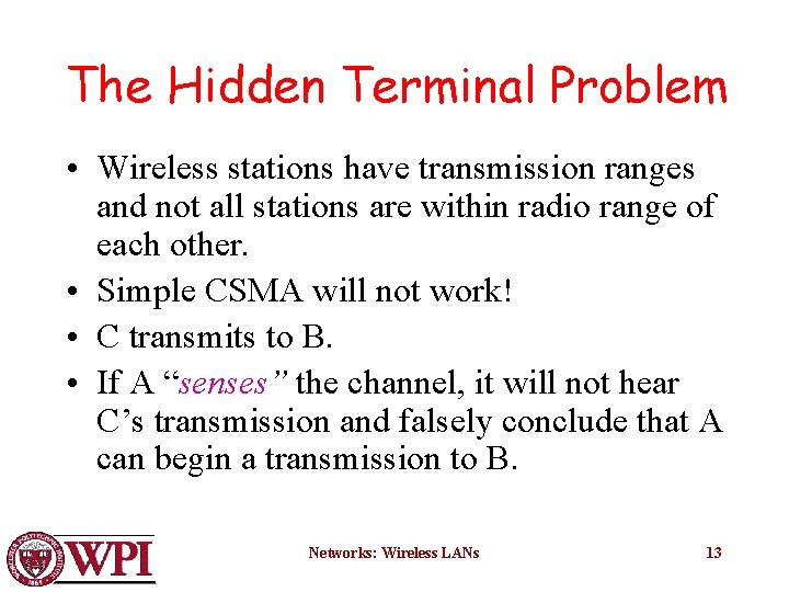 The Hidden Terminal Problem • Wireless stations have transmission ranges and not all stations