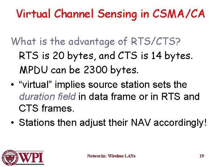 Virtual Channel Sensing in CSMA/CA What is the advantage of RTS/CTS? RTS is 20