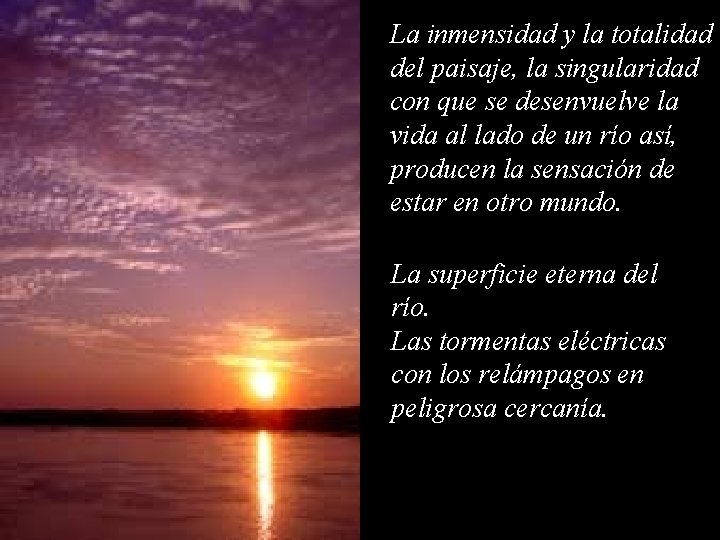 La inmensidad y la totalidad del paisaje, la singularidad con que se desenvuelve la