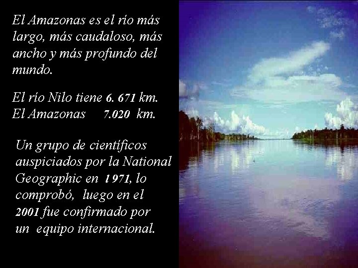 El Amazonas es el río más largo, más caudaloso, más ancho y más profundo