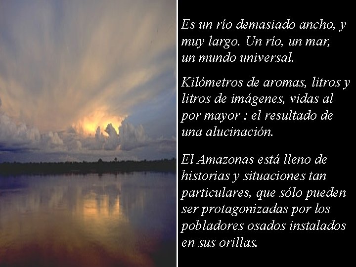 Es un río demasiado ancho, y muy largo. Un río, un mar, un mundo