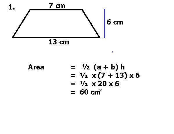 7 cm 1. 6 cm 13 cm Area = = ½ (a + b)