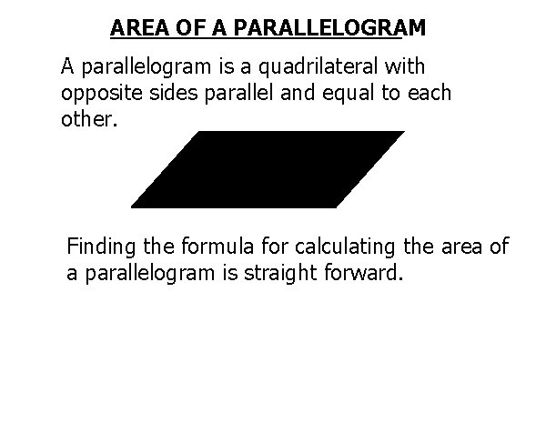 AREA OF A PARALLELOGRAM A parallelogram is a quadrilateral with opposite sides parallel and