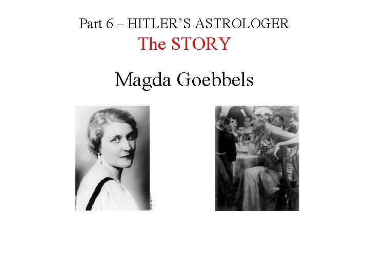 Part 6 – HITLER’S ASTROLOGER The STORY Magda Goebbels 