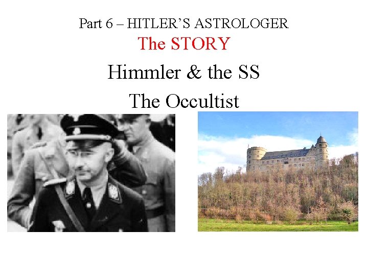 Part 6 – HITLER’S ASTROLOGER The STORY Himmler & the SS The Occultist 