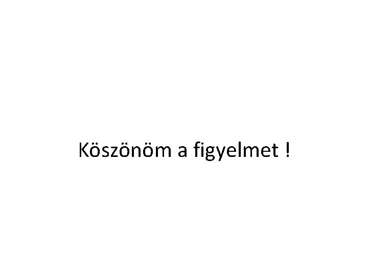 Köszönöm a figyelmet ! 