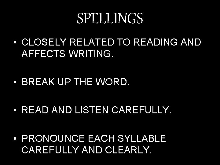 SPELLINGS • CLOSELY RELATED TO READING AND AFFECTS WRITING. • BREAK UP THE WORD.