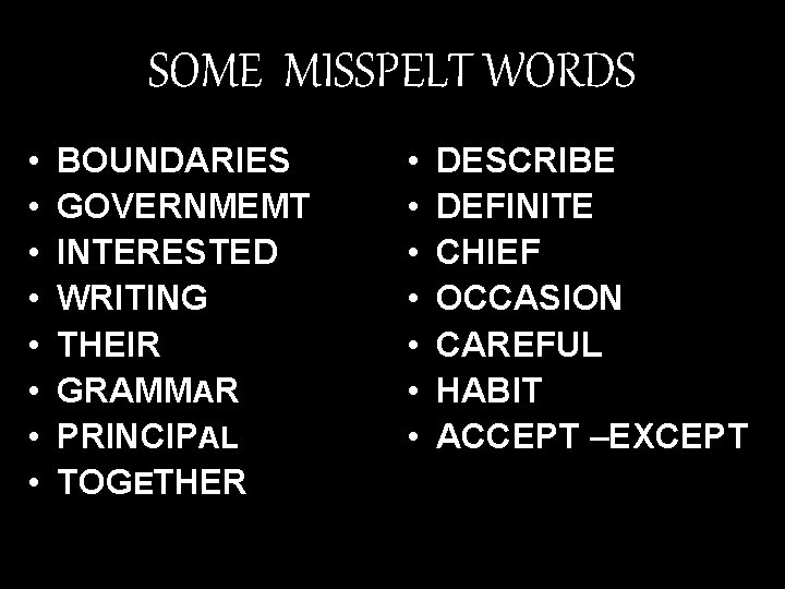 SOME MISSPELT WORDS • • BOUNDARIES GOVERNMEMT INTERESTED WRITING THEIR GRAMMAR PRINCIPAL TOGETHER •
