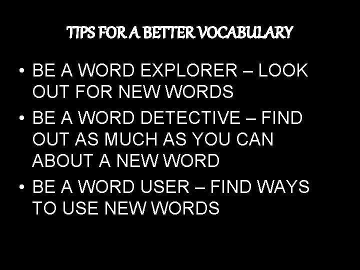 TIPS FOR A BETTER VOCABULARY • BE A WORD EXPLORER – LOOK OUT FOR