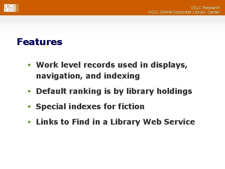 OCLC Research OCLC Online Computer Library Center Features § Work level records used in