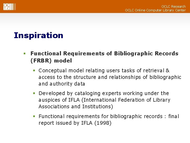 OCLC Research OCLC Online Computer Library Center Inspiration § Functional Requirements of Bibliographic Records