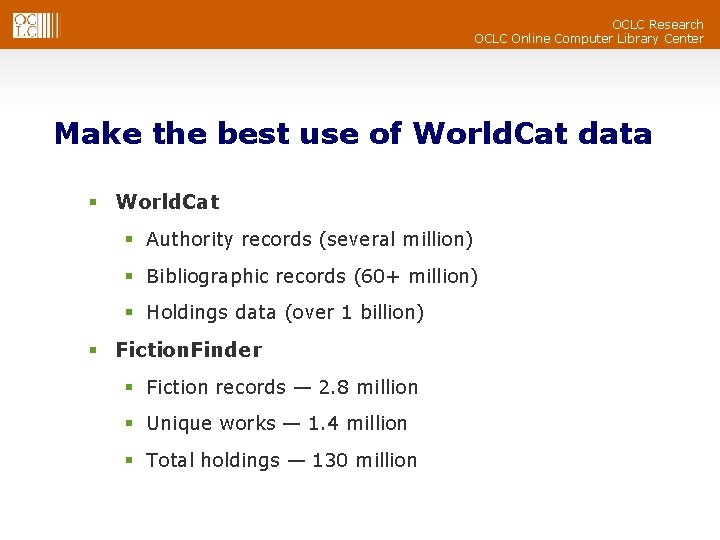 OCLC Research OCLC Online Computer Library Center Make the best use of World. Cat