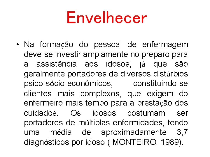 Envelhecer • Na formação do pessoal de enfermagem deve-se investir amplamente no preparo para