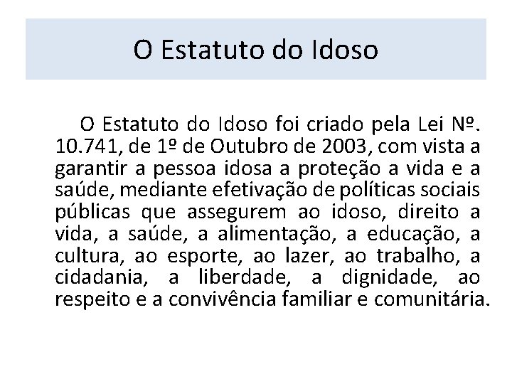 O Estatuto do Idoso foi criado pela Lei Nº. 10. 741, de 1º de