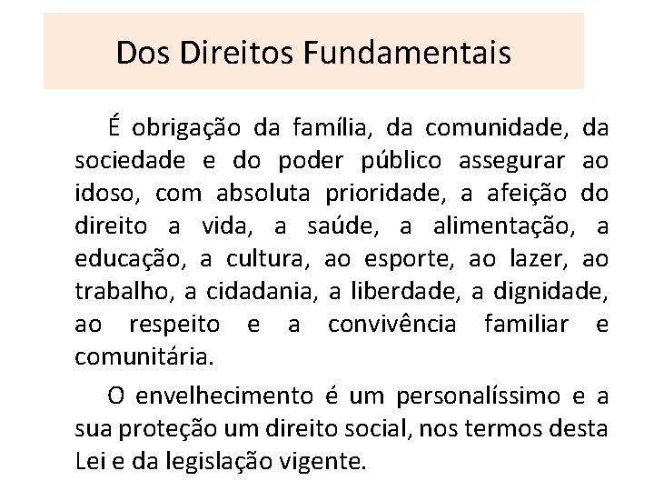 Dos Direitos Fundamentais É obrigação da família, da comunidade, da sociedade e do poder