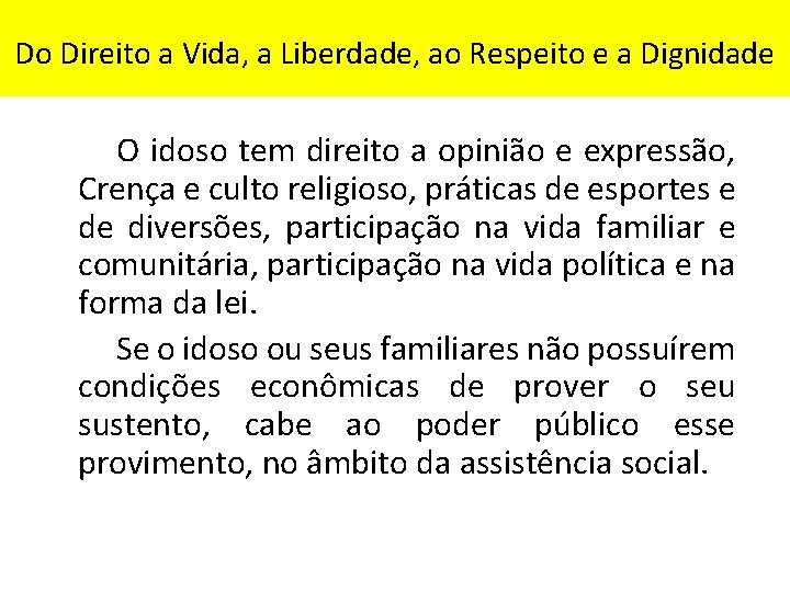 Do Direito a Vida, a Liberdade, ao Respeito e a Dignidade O idoso tem