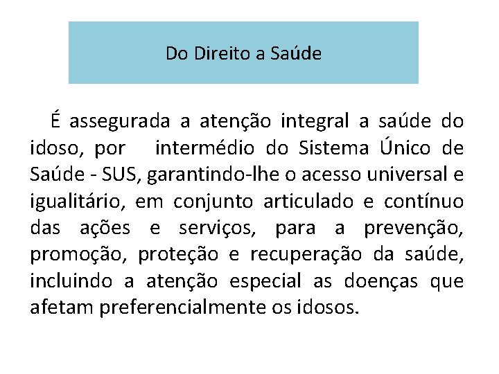 Do Direito a Saúde É assegurada a atenção integral a saúde do idoso, por