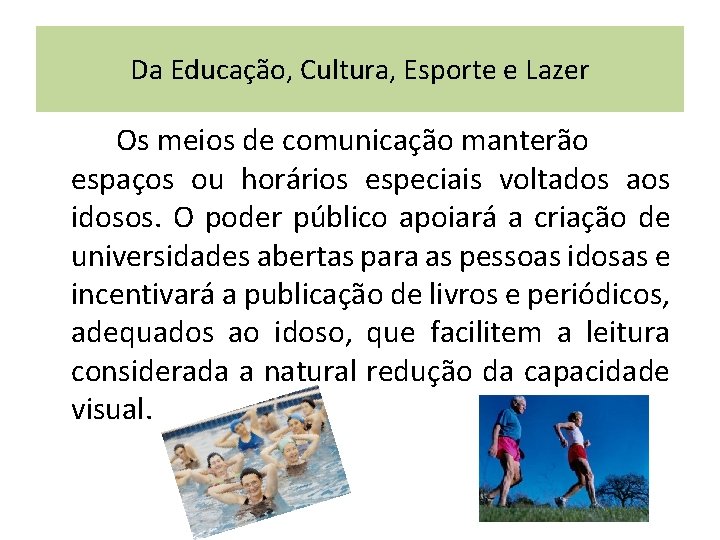 Da Educação, Cultura, Esporte e Lazer Os meios de comunicação manterão espaços ou horários