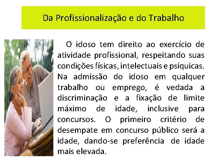 Da Profissionalização e do Trabalho O idoso tem direito ao exercício de atividade profissional,